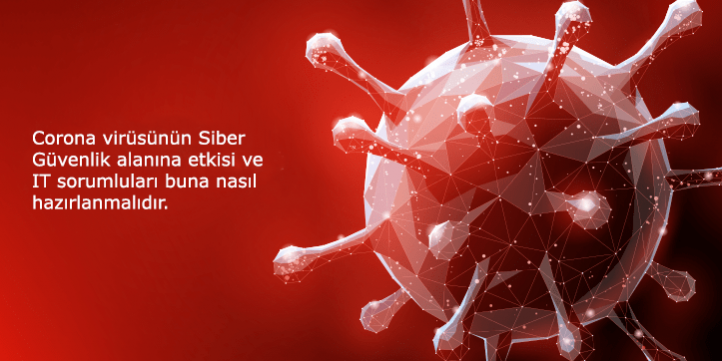 Corona Virüs Aynı Zamanda Siber Güvenliği Etkiliyor!